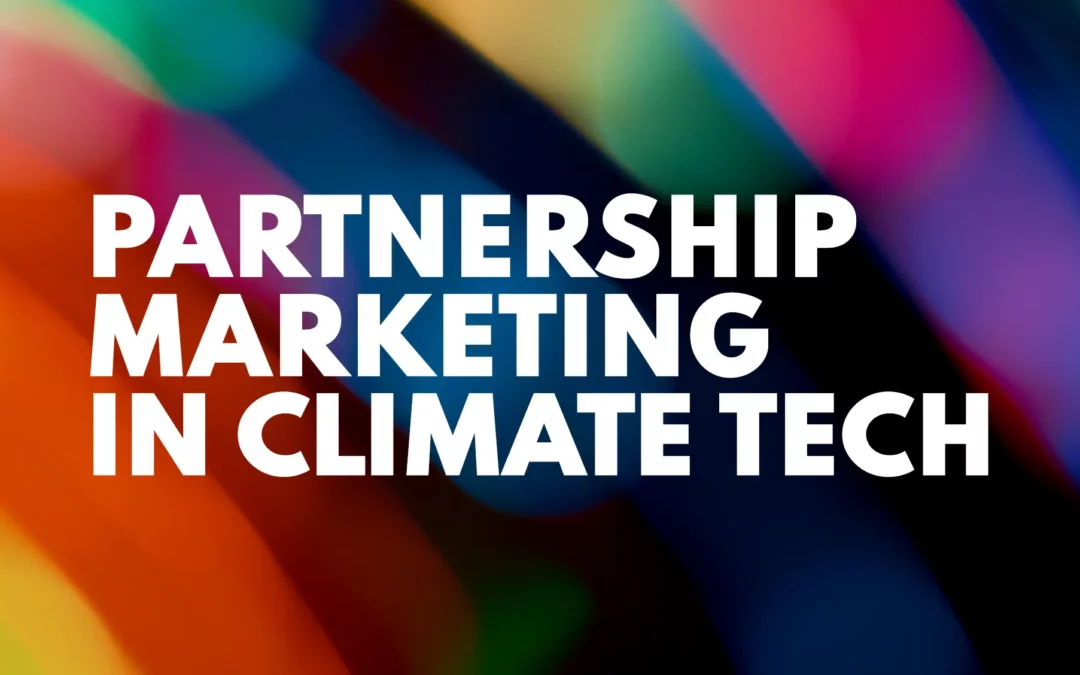 Four Key Ingredients for a Successful Partnership Marketing Strategy in Climate Tech